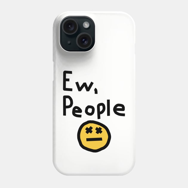 Ew People Phone Case by ellenhenryart