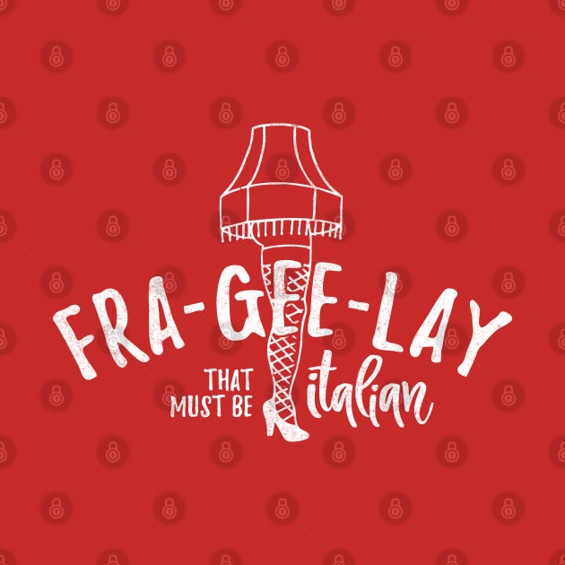 Fra-Gee-Lay - that must be Italian by BodinStreet