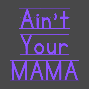 Ain't Your Mama Funny Human Right Slogan Man's & Woman's T-Shirt