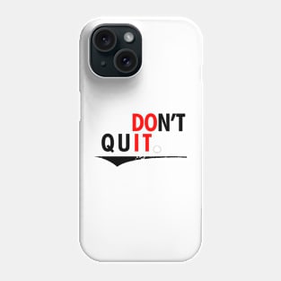 Don't Quit. Phone Case