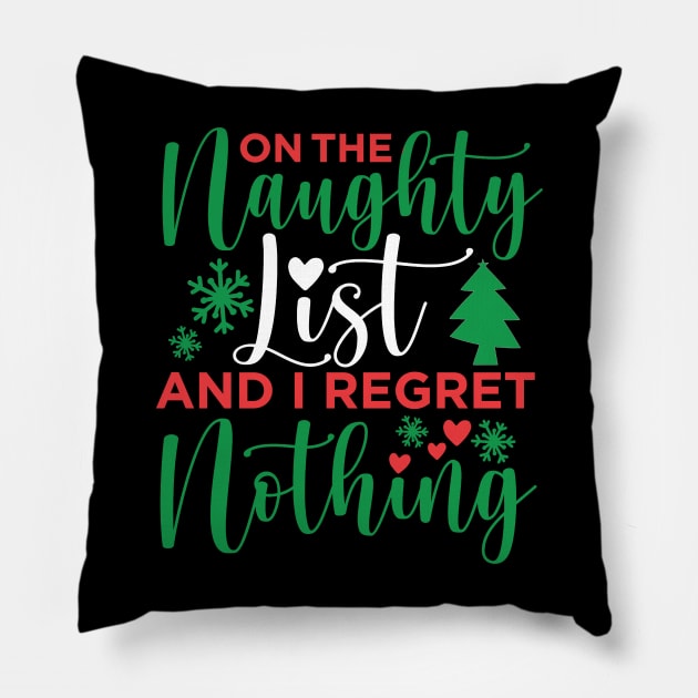 On The Naughty List And I Regret Nothing On The Naughty List And I Regret Nothing Christmas Pillow by JennyArtist