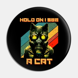 Hold On I See A Cat, Funny Cat Lovers Pin