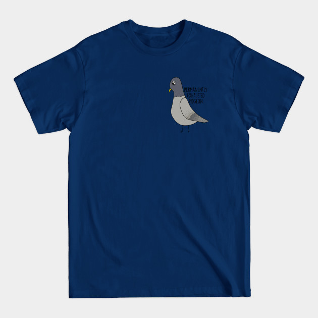 Permanently Exhausted Pidgeon - Mental Health - T-Shirt