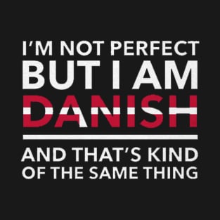 i am not perfect but i am danish T-Shirt