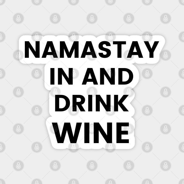 Namastay In And Drink Wine. Funny Wine Lover Quote. Magnet by That Cheeky Tee