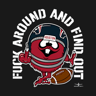 FUCK AROUND AND FIND OUT, HOUSTON T-Shirt