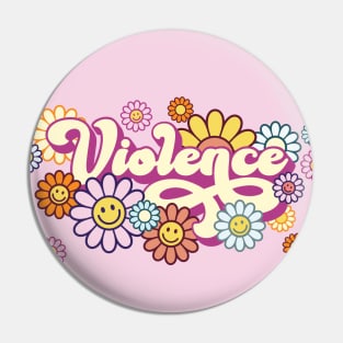 Violence - Funny Hippie Peace Love 60s Sarcastic Flower Power Pin