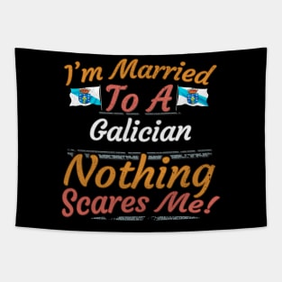 I'm Married To A Galician Nothing Scares Me - Gift for Galician From Galicia Gallego,Galego,lugo,coruna,vigo,Spain, Tapestry