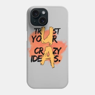 Trust your crazy ideas Phone Case