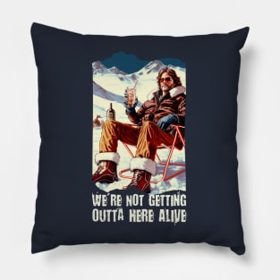 We are not getting outta here alive Pillow