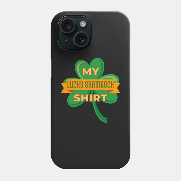 My Lucky Shamrock Shirt Phone Case by Rusty-Gate98