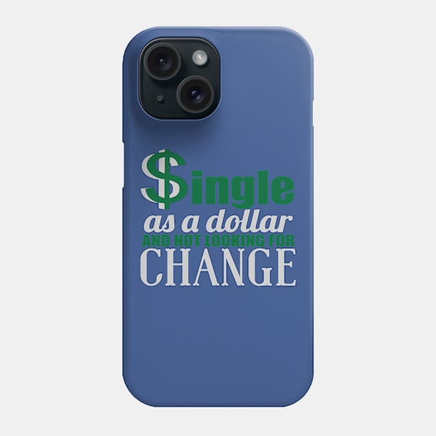 SINGLE AS A DOLLAR AND NOT LOOKING FOR CHANGE Phone Case by MarkBlakeDesigns
