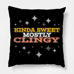 Kinda Sweet Mostly Clingy Pillow