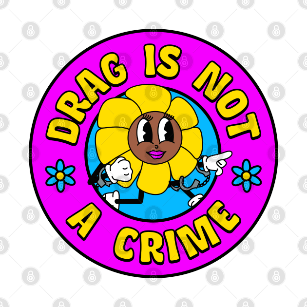 Drag Is Not A Crime - Support Drag Queens by Football from the Left