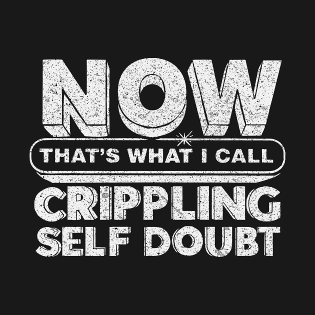 Now That's What I Call Crippling Self Doubt by DugMcFug