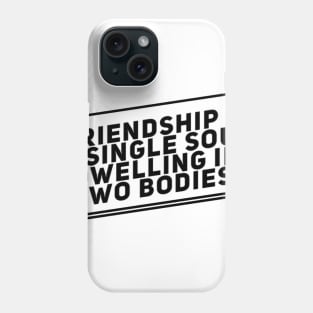 Friendship is a single soul dwelling in two bodies. Phone Case