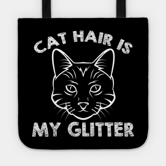 Cat Hair Is My Glitter Funny Feline Pet Lover Product Pet