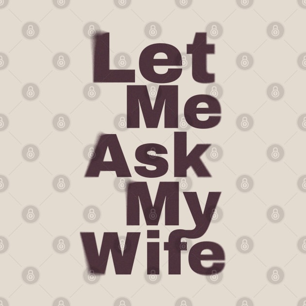 Let Me Ask My Wife Funny by Design Malang