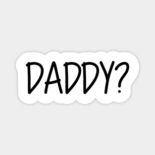 Daddy Question Mark Daddy? Black Text Magnet