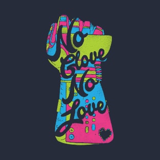 No Glove, No Love. T-Shirt