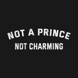 Funny Sayings Not a Prince Not Charming Cool T-Shirt