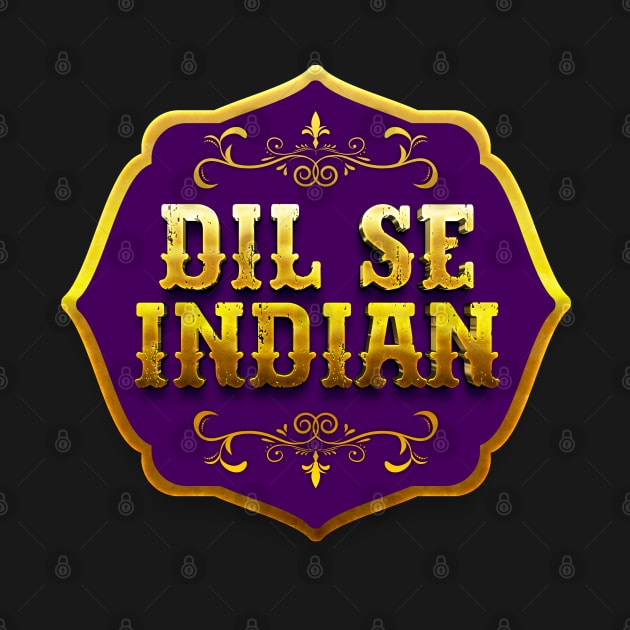 Dil se Indian - Royal Indian Lover - India - I Love India - unique by DIL SE INDIAN