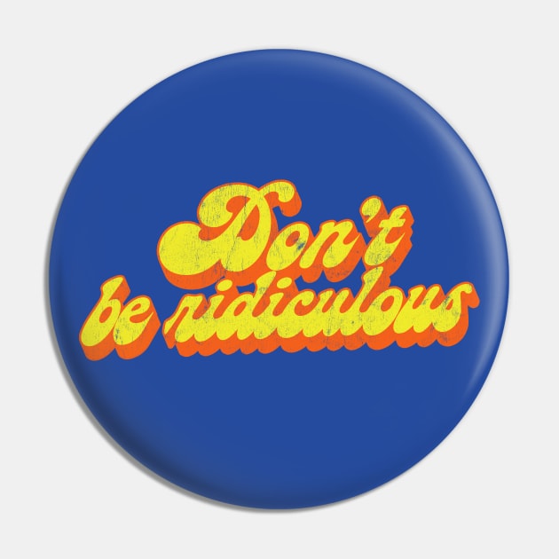 Don't Be Ridiculous / 80s TV Fan Quote Pin by DankFutura