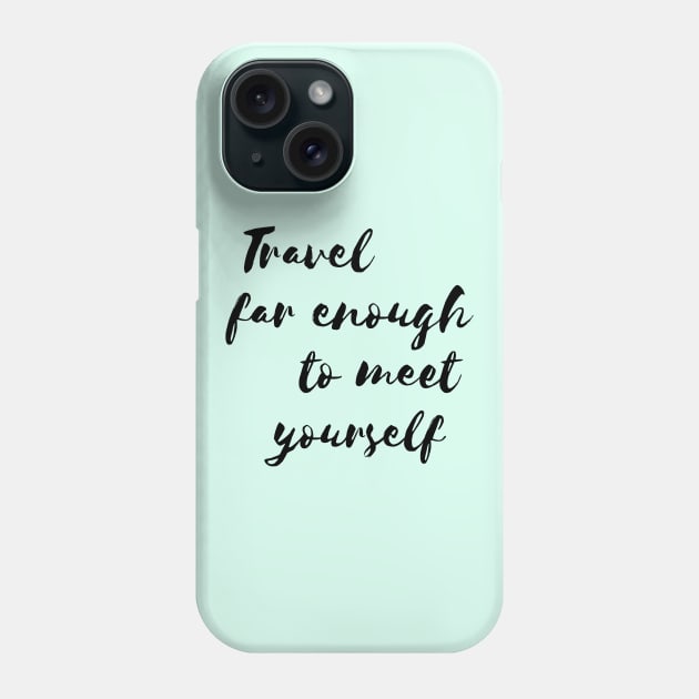 Travel far enough to meet yourself Phone Case by Pack & Go 