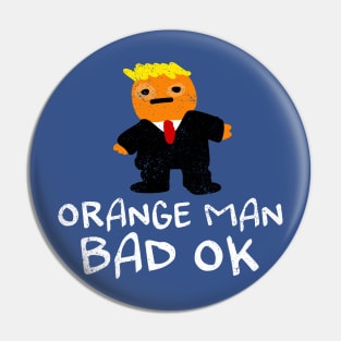 Orange Man Bad OK Pin