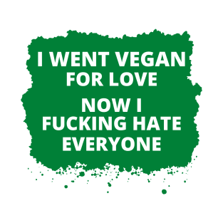 I Went Vegan For Love, Vegan Statement, Vegan Quote T-Shirt
