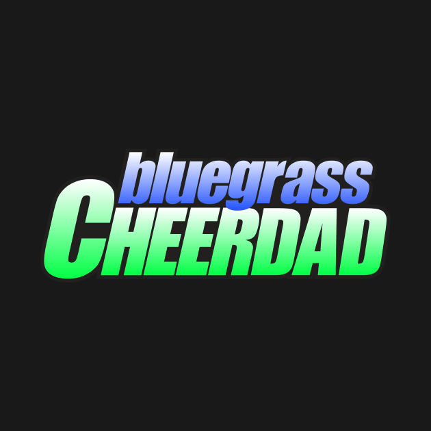 Bluegrass CheerDAD by bluegrasscheercats