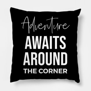 Adventure Awaits Around the Corner Pillow