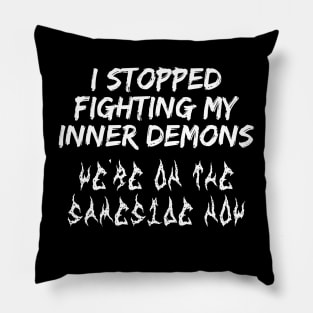 I Stopped Fighting My Inner Demons We 're on the Same Side Now Pillow