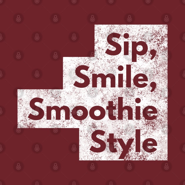 Sip, Smile, Smoothie Style by Smooch Co.