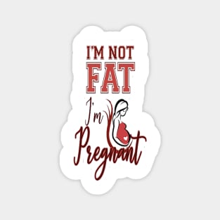 I'm not fat I'm pregnant .. Im Pregnant Not Fat Magnet