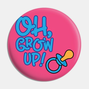 Oh, Grow Up Pin