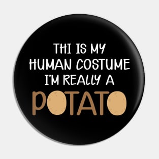 Potato - This is my human costume I'm really a potato Pin