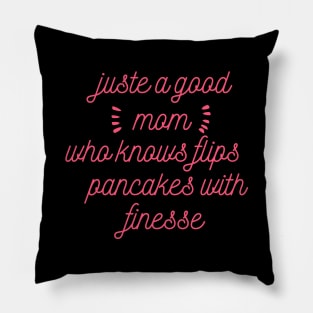 juste a good mom who flips pancakes with finesse Pillow