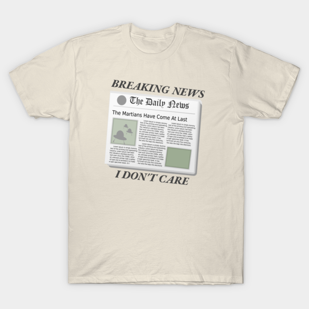 Discover Breaking news i don't care - Breaking News I Dont Care - T-Shirt