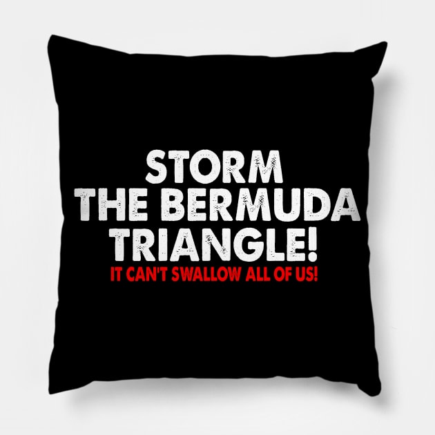 Storm the Bermuda Triangle! IT CAN'T SWALLOW ALL OF US! Pillow by Rebrand