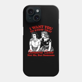I Want You To Know Someone Cares Not Me But Someone Women Phone Case