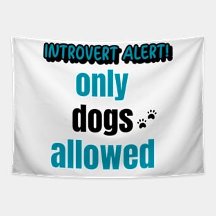 Introvert Alert! Only Dogs Allowed Tapestry