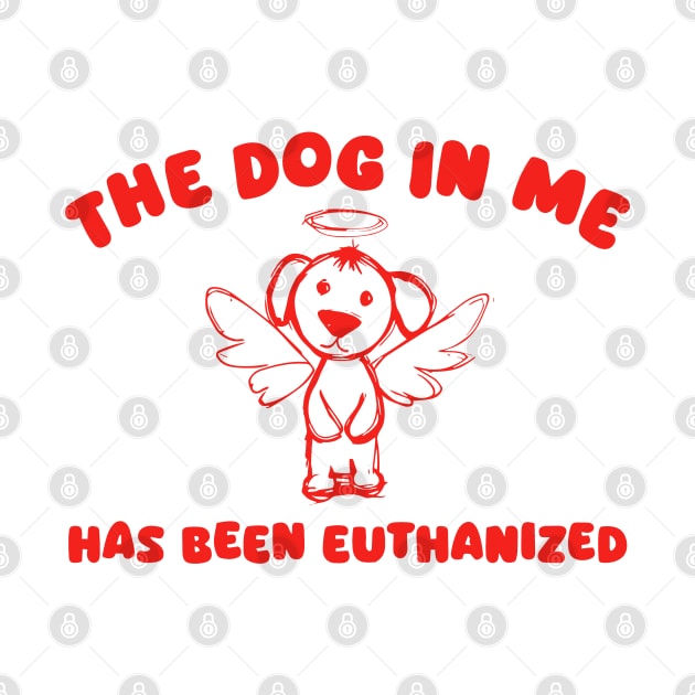 The Dog In Me Has Been Euthanized by KC Crafts & Creations