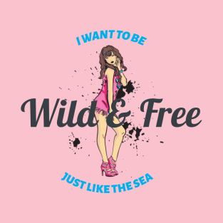 I want to be wild and free T-Shirt