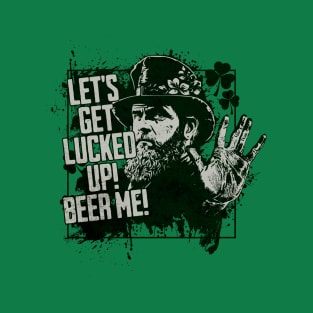 Let's Get Lucked Up! Beer Me! T-Shirt