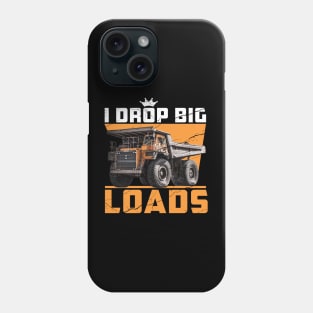 I Drop Big Loads Truck Driver Lovers Saying Phone Case