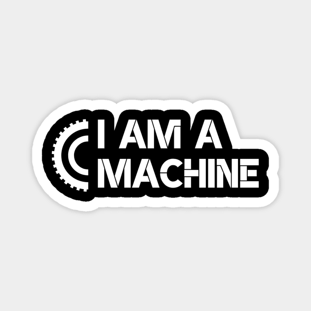 I Am A Machine! Magnet by Benny Merch Pearl