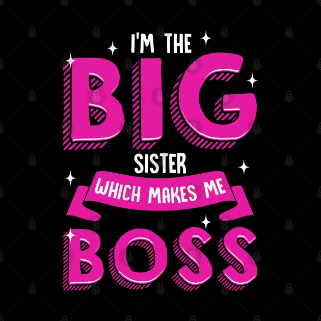 I'm The Big Sister Which Makes Me Boss | Older Sibling Big Sister by Proficient Tees