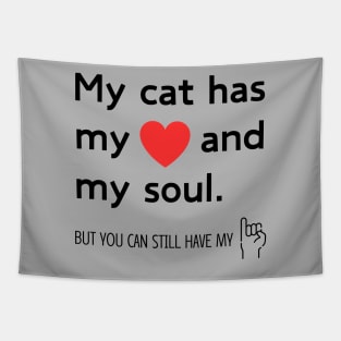 My cat has my heart and my soul - Funny Tapestry