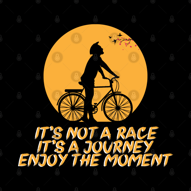 It's not a race it's a journey enjoy the moment, Bicycle, cyclist gift idea by AS Shirts